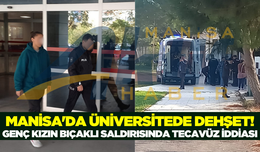 Manisa'da Üniversite'de Kanlı Olay! Genç Kızın Bıçaklı Saldırısında Flaş İddia