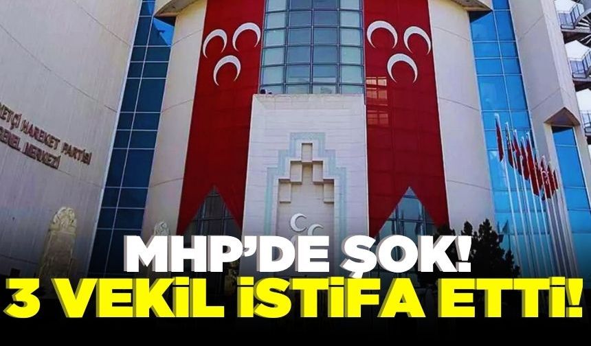 MHP'de 3 milletvekili istifa etti!