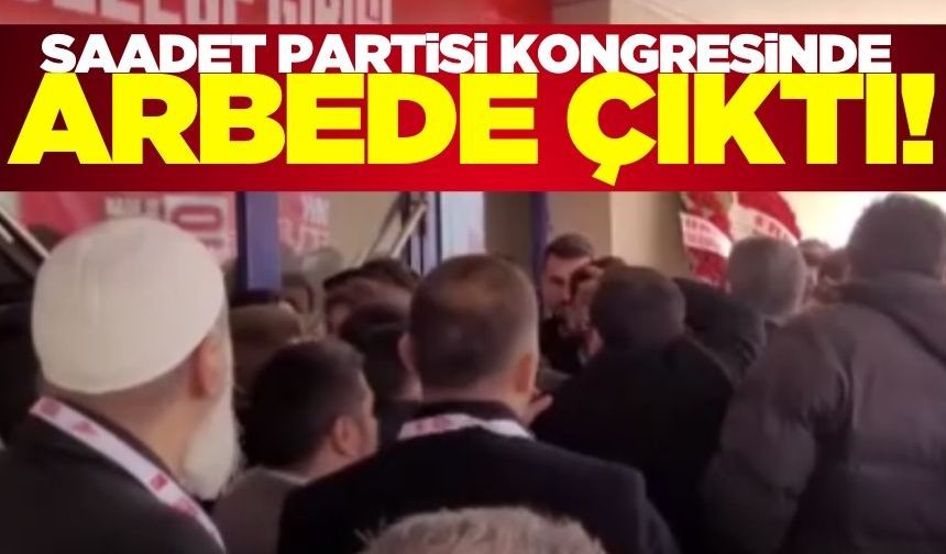 Saadet Partisi Kongresinde delegeler arasında arbede çıktı