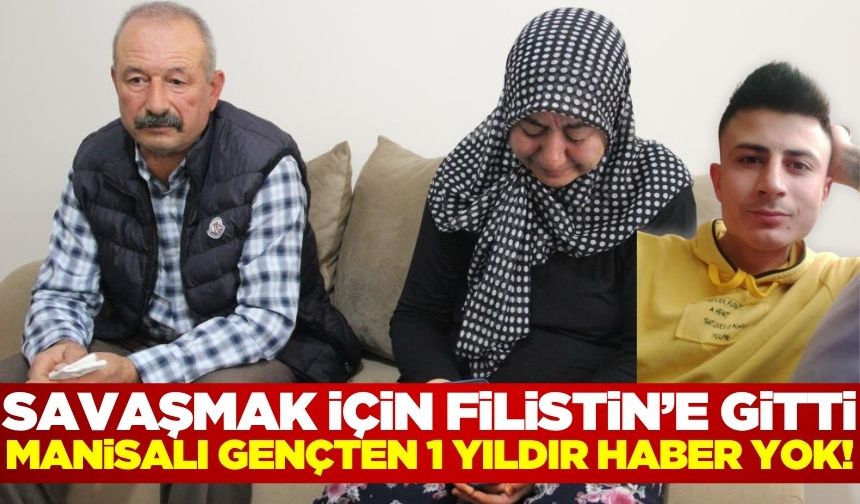 Filistin'e savaşmak için giden Manisalı gençten bir yıldır haber alınamıyor