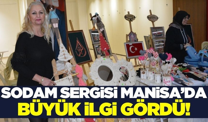 Şehzadeler'de SODAM sergisinde el emeği göz nuru eserler yer aldı