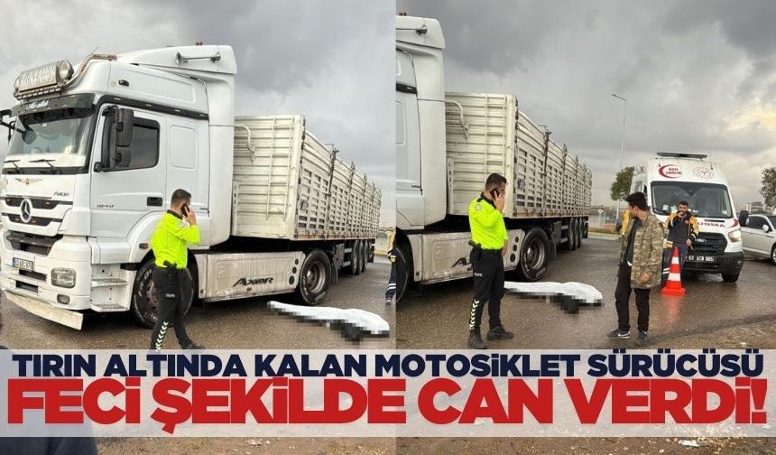 Tırın altında kalan motosiklet sürücüsü feci şekilde can verdi