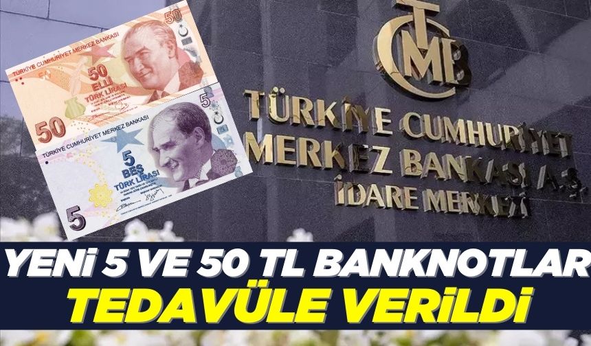 Merkez bankasından duyuru geldi! 50 TL ve 5 TL’lik yeni banknotlar tedavüle verildi