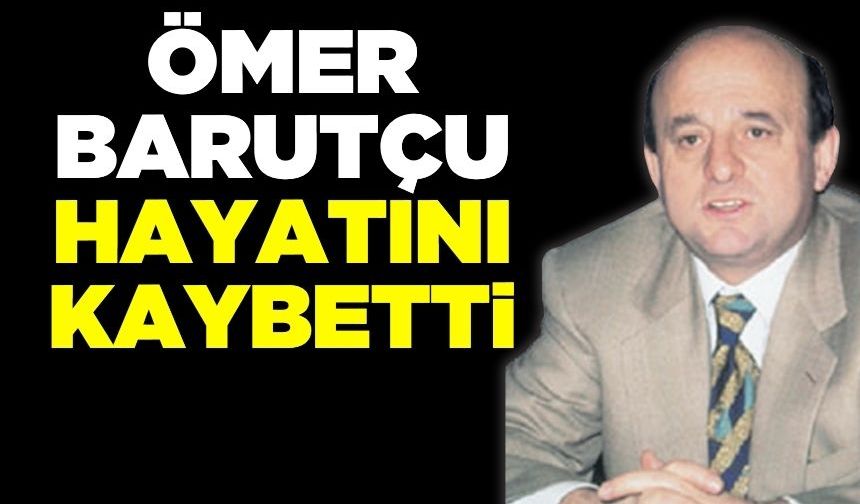 Eski Devlet Bakanı Ömer Barutçu yaşamını yitirdi