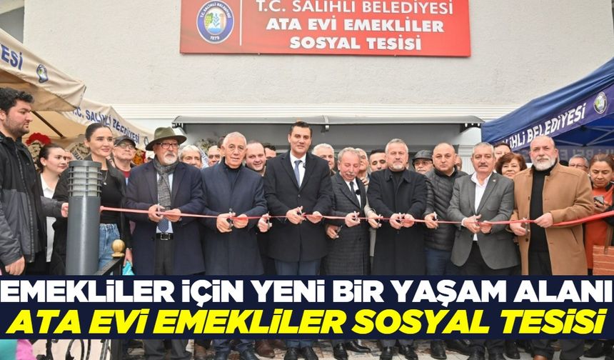 Salihli'de Ata Evi Emekliler Sosyal Tesisinin törenle açılışı yapıldı