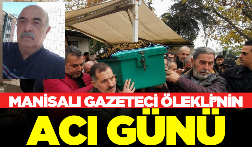 Manisalı Gazeteci Ölekli, Babasını Kaybetti