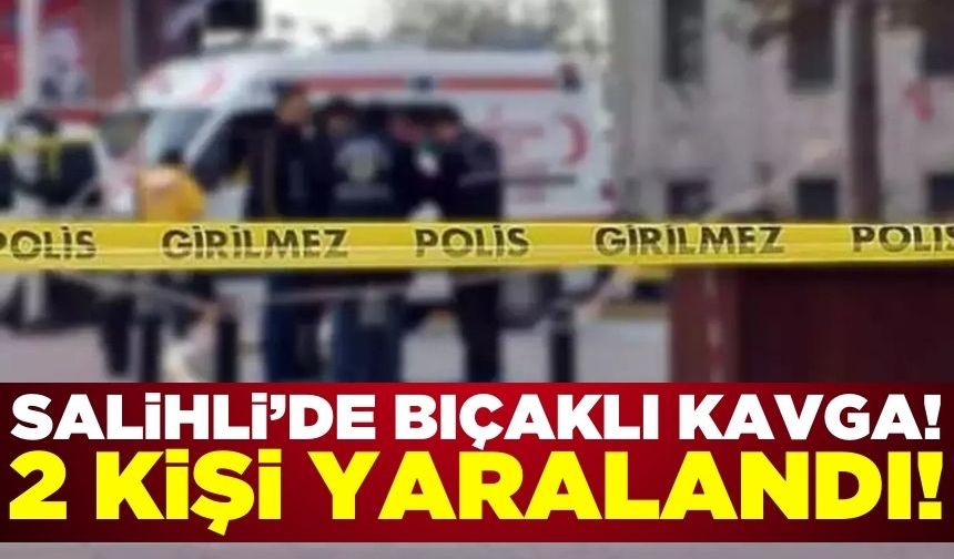 Salihli'de iki grup arasındaki tartışma bıçaklı kavgaya dönüştü! 2 yaralı