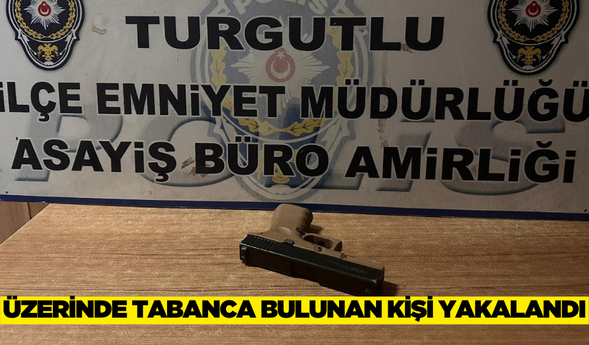 Turgutlu'da üzerinde tabanca bulunan kişi yakalandı