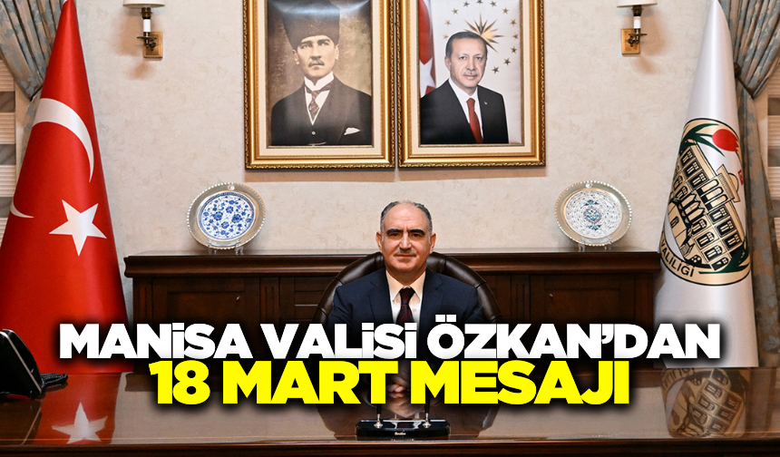 Manisa Valisi Vahdettin Özkan'dan 18 Mart mesajı