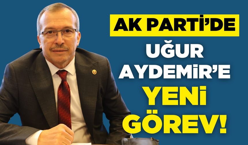 Ak Parti'de Uğur Aydemir'e Yeni Görev