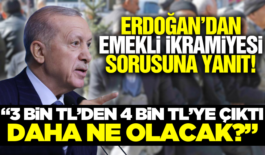 Cumhurbaşkanı Erdoğan'dan emekli ikramiyesi yanıtı: "Daha ne olacak?"