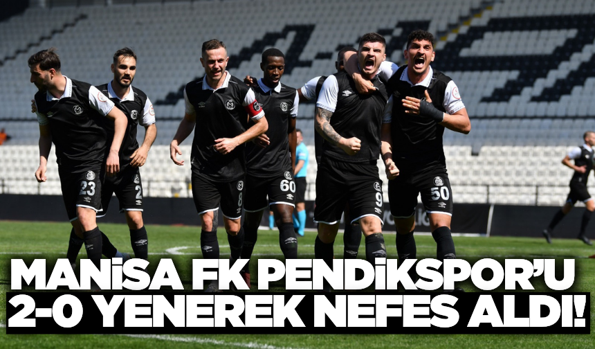 Manisa FK, Pendikspor'u 2-0 yenerek nefes aldı