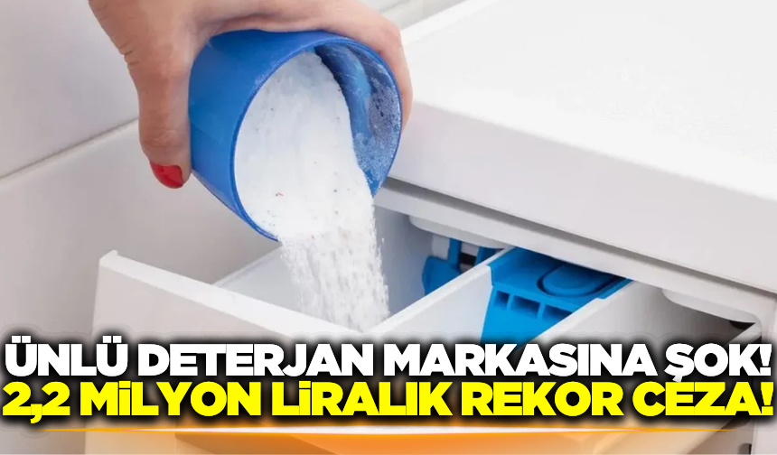 Ünlü Deterjan Markasına 2,2 Milyon Liralık Ceza!