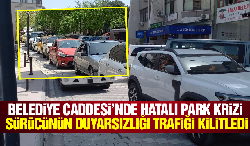 Hatalı Park Manisa Şehir Merkezinde Trafiği Felç Etti