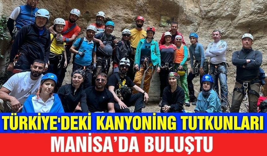 Türkiye'deki kanyoning tutkunları, Manisa'da buluştu