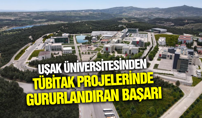 Uşak Üniversitesi'nden TÜBİTAK'ta Büyük Başarı