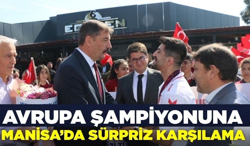Avrupa Şampiyonu Kerem Kamal'a Manisa'da çoşkuyla karşılandı