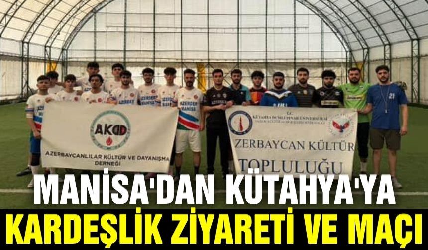 Manisa ve Kütahya Azerbaycan Dernekleri Kardeşlik Kupası'nda Buluştu