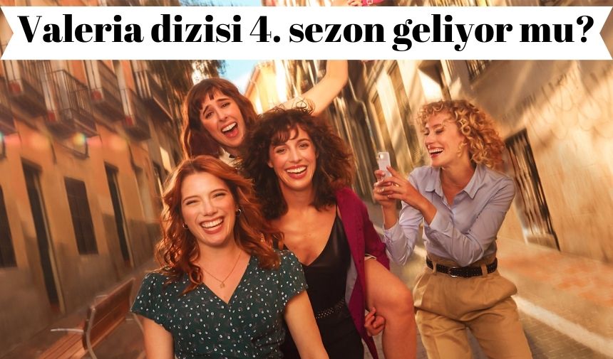 Valeria dizisi 4. sezon geliyor mu