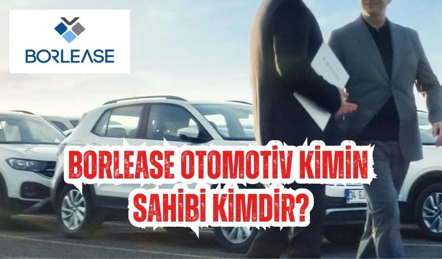 Borlease Otomotiv kimin sahibi kimdir (1)