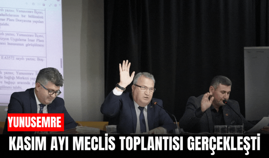 Yunusemre Belediyesi Kasım ayı Meclis Toplantısı gerçekleşti