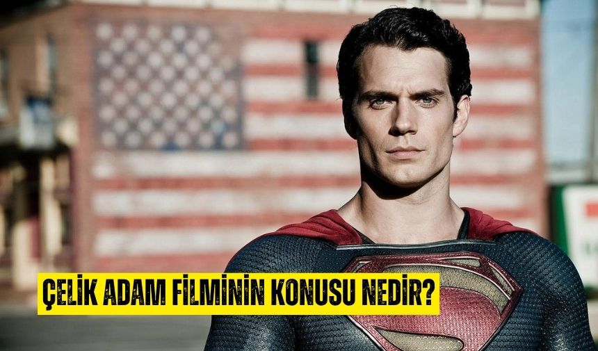 Çelik Adam (Man Of Steel) Filminin Konusu Ne Oyuncuları Kim Ne Zaman Ve Nerede Çekildi (1)