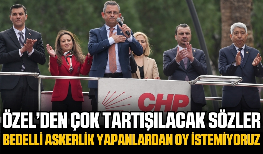 Chp Genel Başkanı Özel’den Bedelli Askerlik Yapanları Kızdıracak Sözler 1