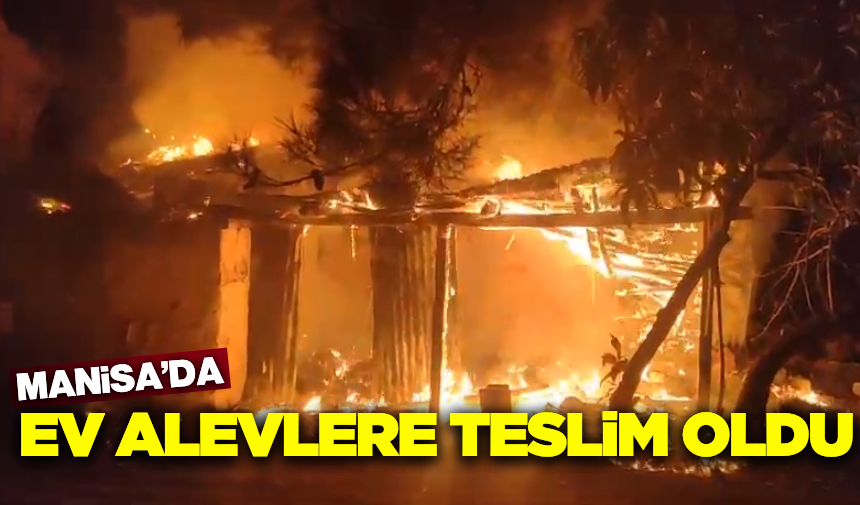 Manisa'da Ev Alevlere Teslim Oldu! (1)