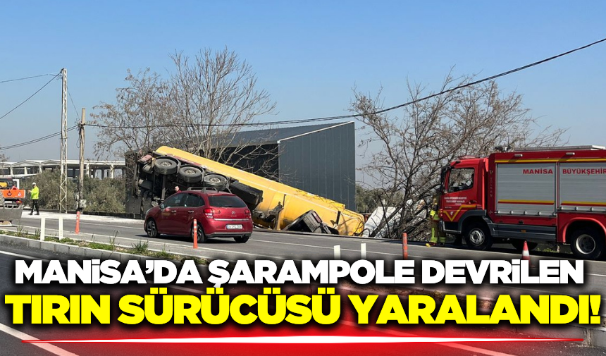 Manisa'da kontrolden çıkan tır şarampole devrildi: 1 yaralı